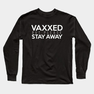 Vaxxed But Please Stay Away White Long Sleeve T-Shirt